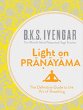 B.K.S Iyengar Light on Pranayama : The Definitive Guide to the Art of Breathing (Paperback)